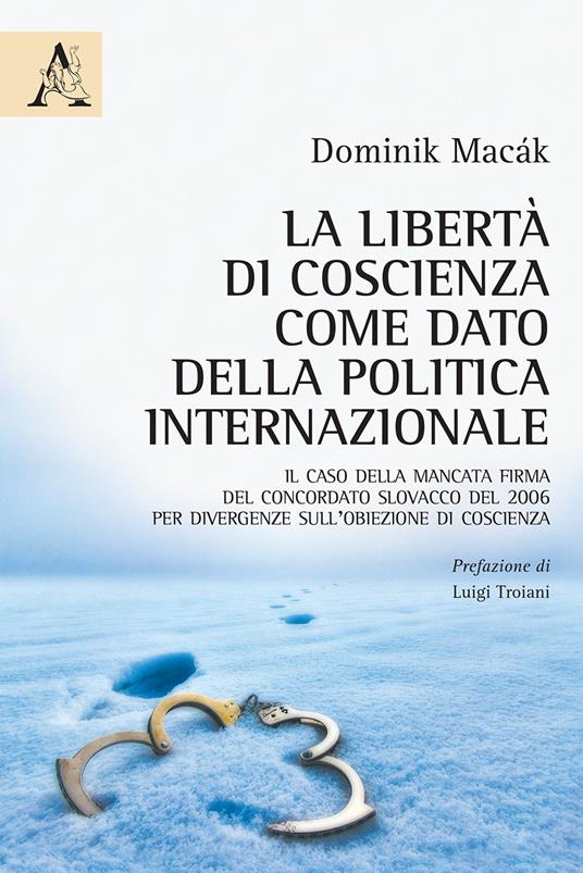 La libertà di coscienza come dato della politica internazionale. Il caso della mancata firma del Concordato slovacco del 2006 per divergenze sull'obiezione di coscienza - Dominik Macák - copertina