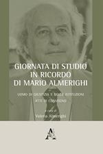 Giornata di studio in ricordo di Mario Almerighi. Uomo di giustizia e delle istituzioni. Atti di convegno (Roma, 23 marzo 2018)