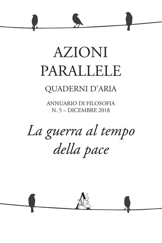 Azioni parallele. Quaderni d'aria (2018). Vol. 5: guerra al tempo della pace, La. - copertina