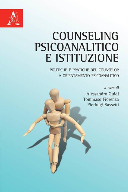 Counseling psicoanalitico e istituzione. Politiche e pratiche del counselor a orientamento psicoanalitico - copertina