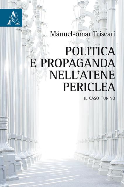 Politica e propaganda nell'Atene periclea. Il caso turino - Manuel Omar Triscari - copertina