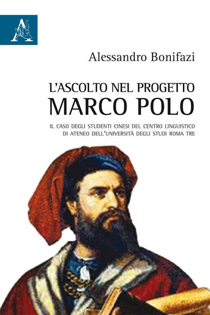 L' ascolto nel progetto Marco Polo. Il caso degli studenti cinesi del Centro Linguistico di Ateneo dell'Università degli Studi Roma Tre - Alessandro Bonifazi - copertina