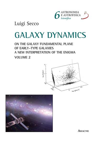 Galaxy dynamics. Vol. 2: On the Galaxy Fundamental Plane of Early-Type Galaxies. A New Interpretation of the Enigma. - Luigi Secco - copertina