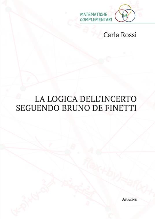 La logica dell'incerto seguendo Bruno de Finetti - Carla Rossi - copertina