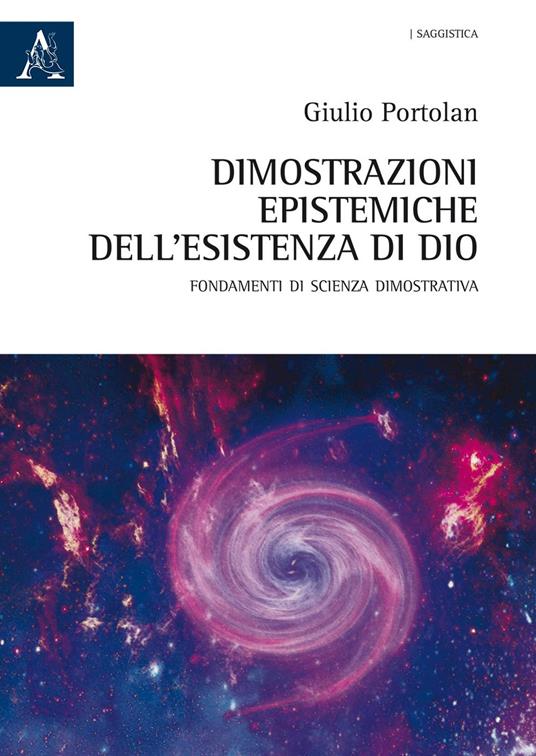 Dimostrazioni epistemiche dell'esistenza di Dio. Fondamenti di scienza dimostrativa - Giulio Portolan - copertina