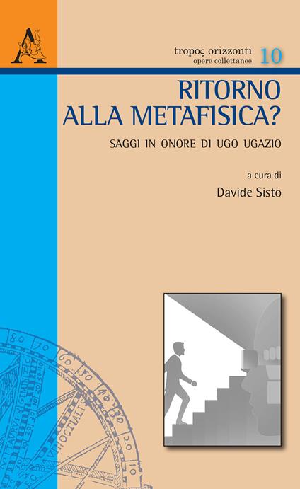 Ritorno alla metafisica? Saggi in onore di Ugo Ugazio - copertina