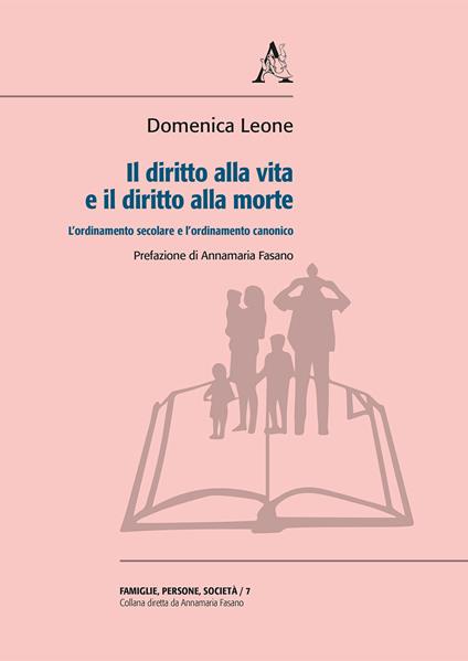 Il diritto alla vita e il diritto alla morte. L'ordinamento secolare e l'ordinamento canonico - Domenica Leone - copertina