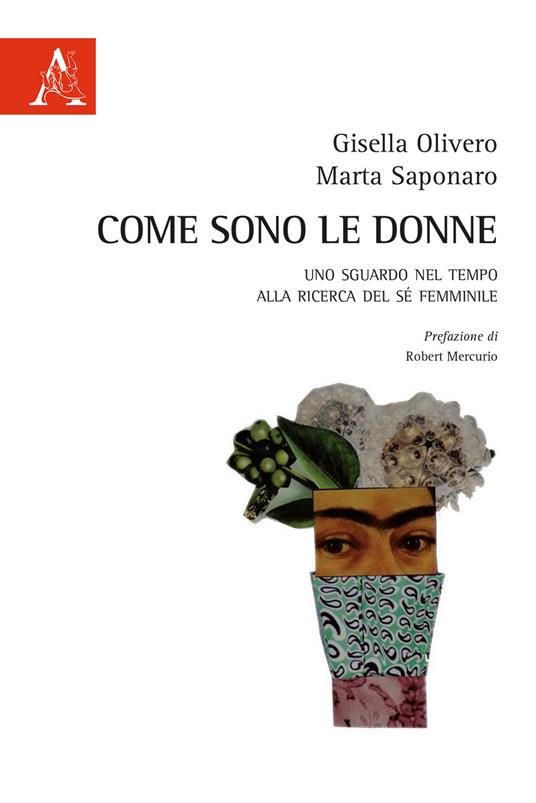 Come sono le donne. Uno sguardo nel tempo alla ricerca del sé femminile - Gisella Olivero,Marta Saponaro - copertina