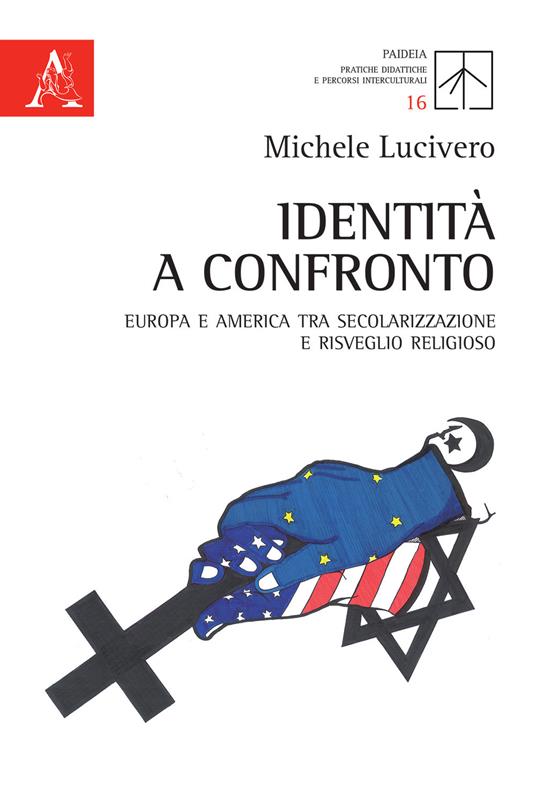 Identità a confronto. Europa e America tra secolarizzazione e risveglio religioso - Michele Lucivero - copertina