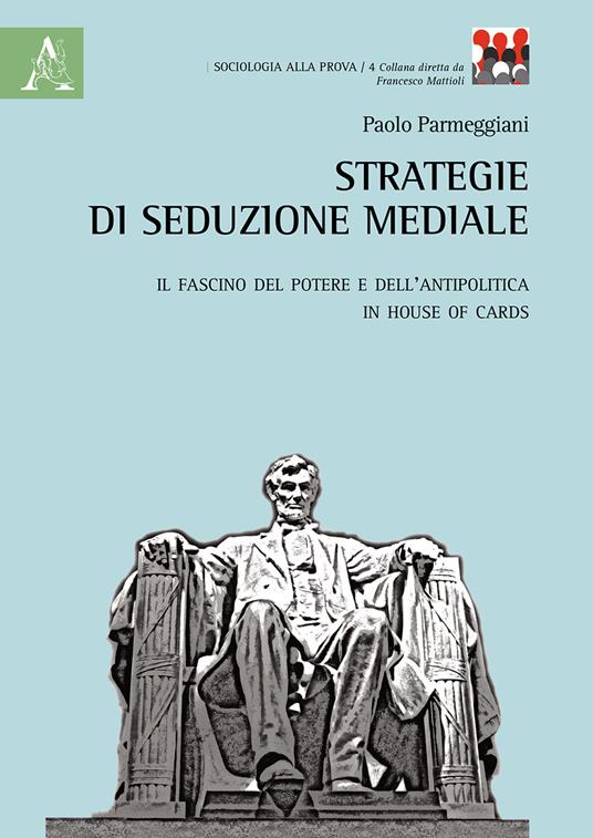 Strategie di seduzione mediale. Il fascino del potere e dell'antipolitica in House of Cards - Paolo Parmeggiani - copertina