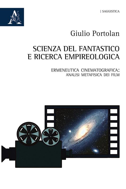 Scienza del fantastico e ricerca empireologica. Ermeneutica cinematografica: analisi metafisica dei film - Giulio Portolan - copertina