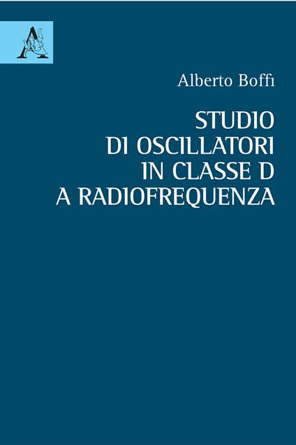 Studio di oscillatori in classe D a radiofrequenza - Alberto Boffi - copertina