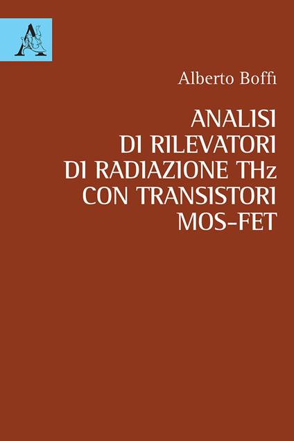 Analisi di rilevatori di radiazione THz con transistori MOS-FET - Alberto Boffi - copertina