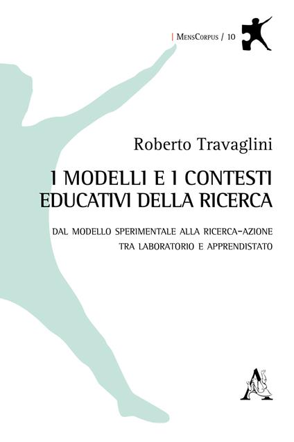 I modelli e i contesti educativi della ricerca. Dal modello sperimentale alla ricerca-azione tra laboratorio e apprendistato - Roberto Travaglini - copertina