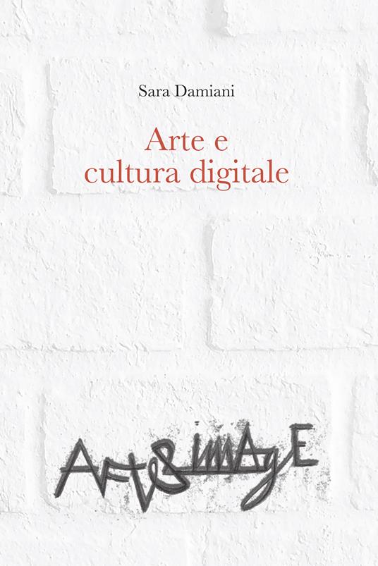 Arte e cultura digitale - Sara Damiani - copertina