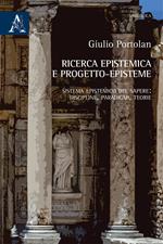 Ricerca epistemica e progetto-episteme. Sistema epistemico del sapere: discipline, paradigmi, teorie