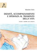 Dignità, accompagnamento e speranza al tramonto della vita. Vivere il morire con umanità