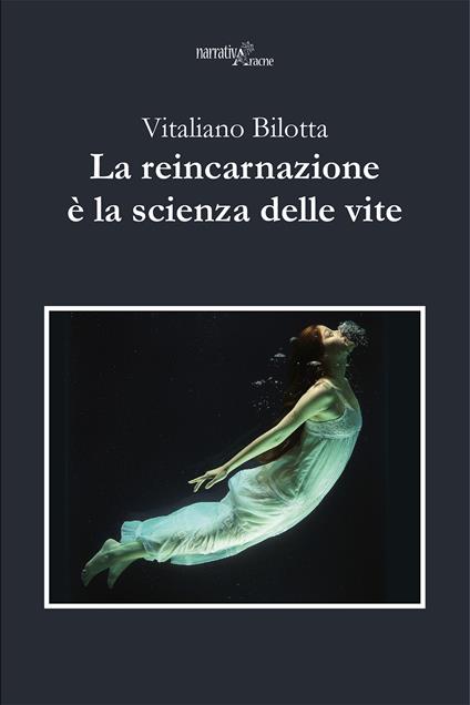 La reincarnazione è la scienza delle vite - Vitaliano Bilotta - copertina