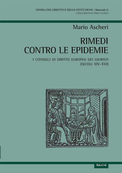 Rimedi contro le epidemie. I consigli di diritto europeo dei giuristi (secoli XIV-XVI) - Mario Ascheri - copertina