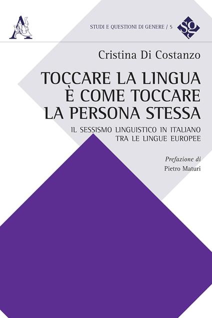 Toccare la lingua è come toccare la persona stessa. Il sessismo linguistico in italiano tra le lingue europee - Cristina Di Costanzo - copertina