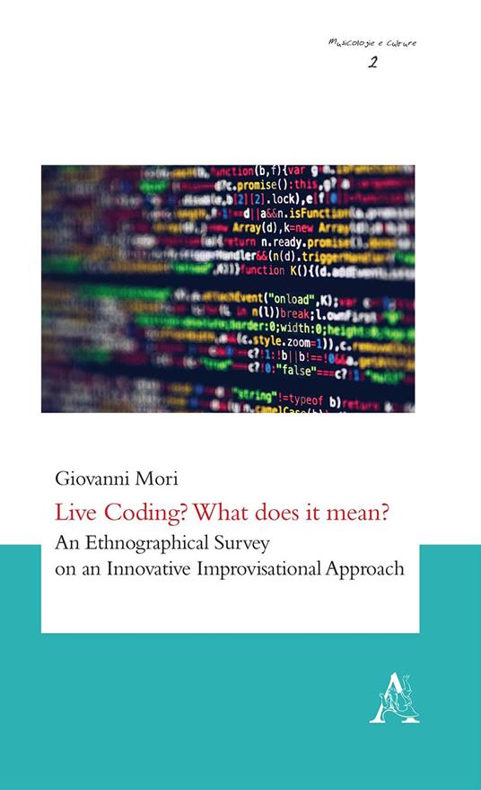 Live Coding? What does it mean? An Ethnographical Survey on an Innovative Improvisational Approach - Giovanni Mori - copertina