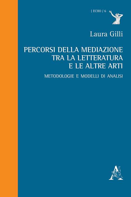 Percorsi della mediazione tra la letteratura e le altre arti. Metodologie e modelli di analisi - Laura Gilli - copertina