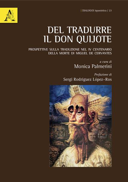 Del tradurre il Don Quijote. Prospettive sulla traduzione nel IV centenario della morte di Miguel de Cervantes. Ediz. italiana e spagnola - copertina