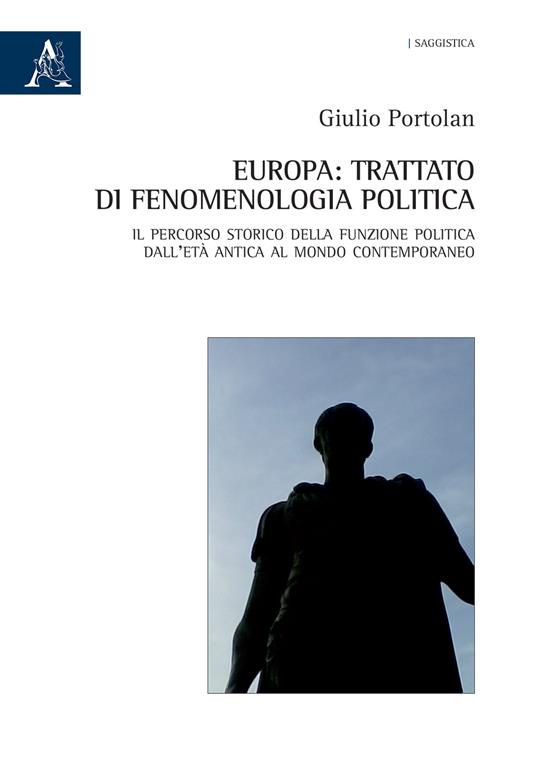 Europa: trattato di fenomenologia politica. Il percorso storico della funzione politica dall'età antica al mondo contemporaneo - Giulio Portolan - copertina