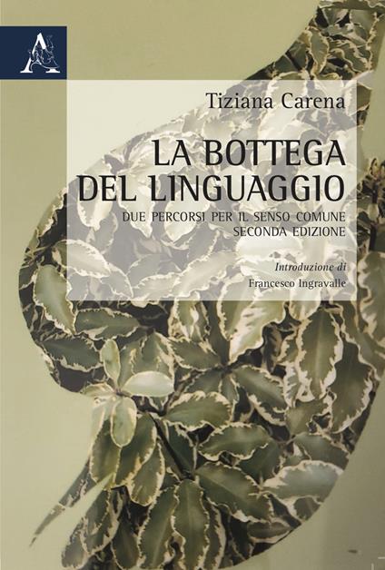 La bottega del linguaggio. Due percorsi per il senso comune - Tiziana Carena - copertina