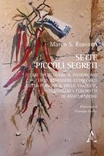 Sette piccoli segreti. Come proteggere il patrimonio ed il benessere economico delle persone e delle famiglie, utilizzando i contratti di assicurazione