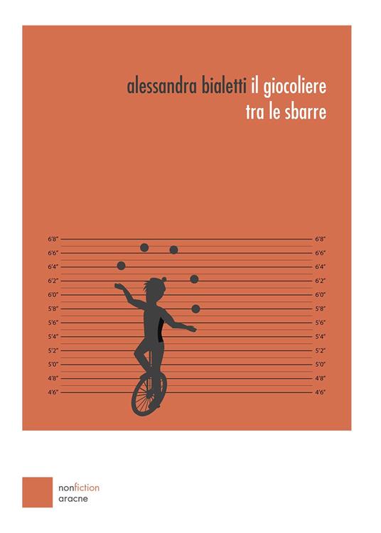 Il giocoliere tra le sbarre - Alessandra Bialetti - Libro - Aracne -  NonFiction | IBS