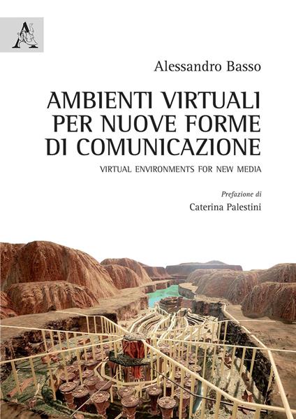 Ambienti virtuali per nuove forme di comunicazione. Virtual environments for new media - Alessandro Basso - copertina