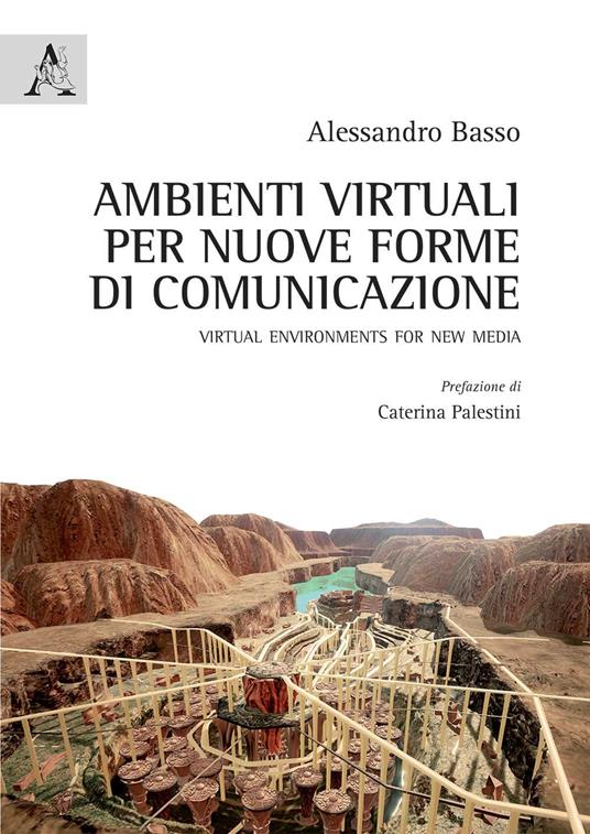 Ambienti virtuali per nuove forme di comunicazione. Virtual environments for new media - Alessandro Basso - copertina