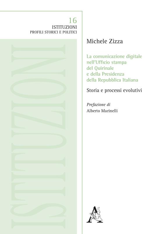 La comunicazione digitale nell'ufficio stampa del Quirinale e della Presidenza della Repubblica Italiana. Storia e processi evolutivi - Michele Zizza - copertina