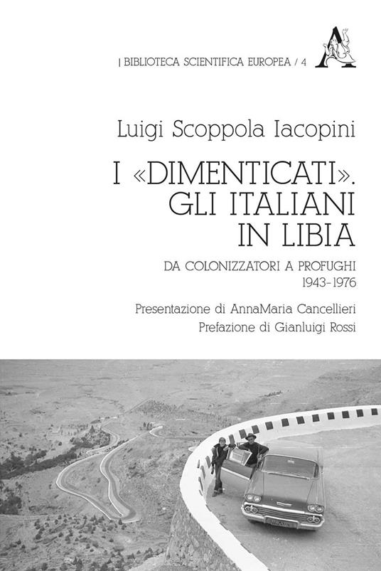 I «dimenticati». Gli italiani in Libia. Da colonizzatori a profughi 1943-1976 - Luigi Scoppola Iacopini - copertina