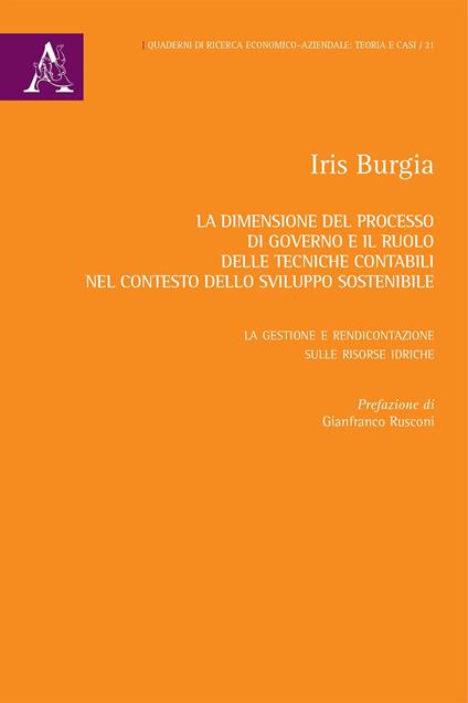 La dimensione del processo di governo e il ruolo delle tecniche contabili nel contesto dello sviluppo sostenibile. La gestione e rendicontazione sulle risorse idriche - Iris Burgia - copertina