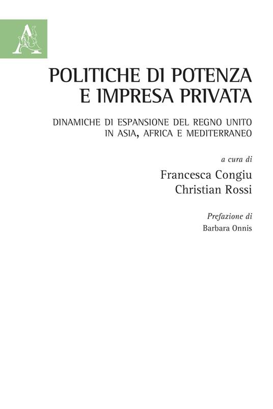 Politiche di potenza e impresa privata. Dinamiche di espansione del Regno Unito in Asia, Africa e Mediterraneo - copertina