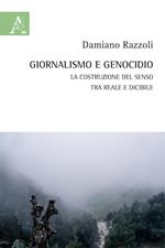 Giornalismo e genocidio. La costruzione del senso tra reale e dicibile