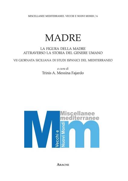 Madre. La figura della madre attraverso la storia del genere umano. 7° Giornata siciliana di studi ispanici del Mediterraneo - copertina