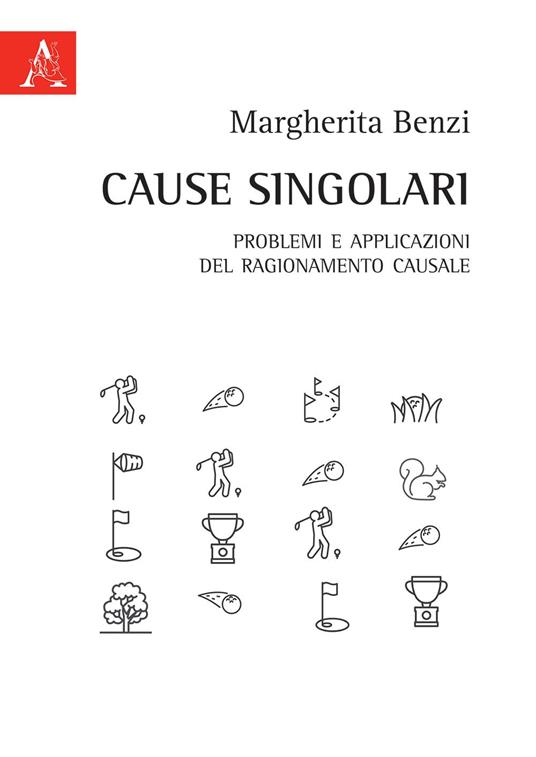 Cause singolari. Problemi e applicazioni del ragionamento causale - Margherita Benzi - copertina