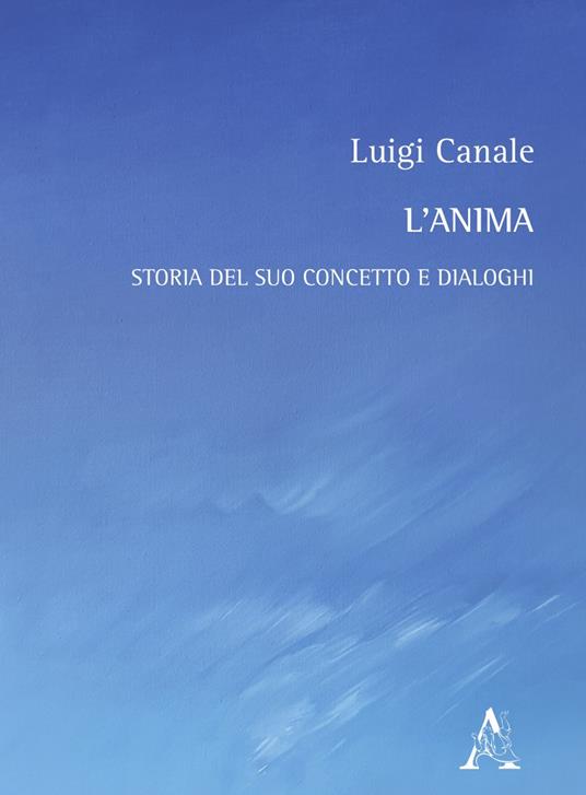 L' anima. Storia del suo concetto e dialoghi - Luigi Canale - copertina