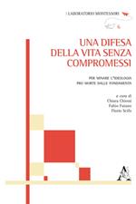 Una difesa della vita senza compromessi. Per minare l'ideologia pro morte dalle fondamenta