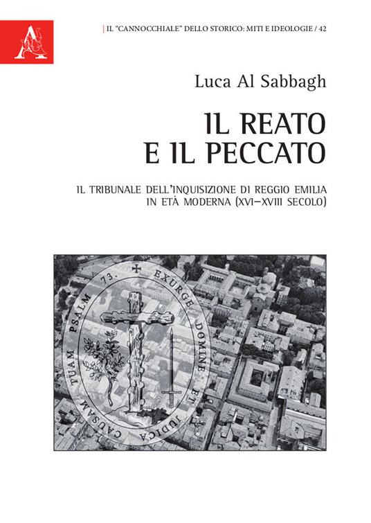 Il reato e il peccato. Il tribunale dell'Inquisizione di Reggio Emilia in età moderna (XVI-XVIII secolo) - Luca Al Sabbagh - copertina