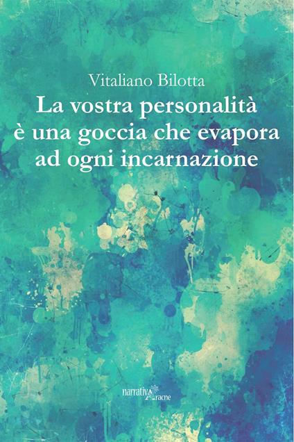 La vostra personalità è una goccia che evapora ad ogni incarnazione - Vitaliano Bilotta - copertina