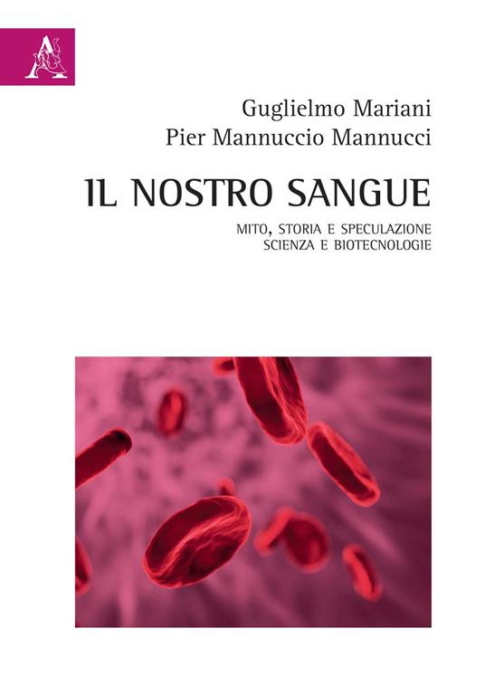 Il nostro sangue. Mito, storia e speculazione. Scienza e biotecnologie - Pier Mannuccio Mannucci,Guglielmo Mariani - copertina