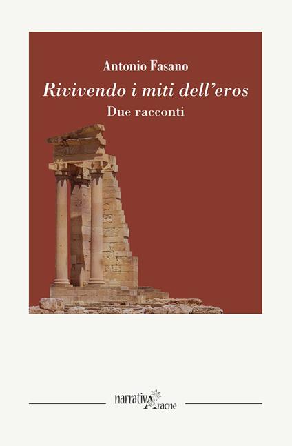 Rivivendo i miti dell'eros. Due racconti - Antonio Fasano - copertina