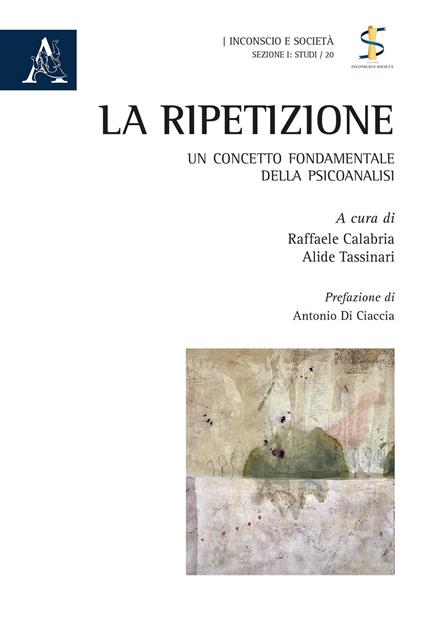La ripetizione. Un concetto fondamentale della psicoanalisi - Raffaele Calabria,Alide Tassinari - copertina