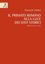 Il primato romano alla luce dei dati storici. I primi quattro secoli