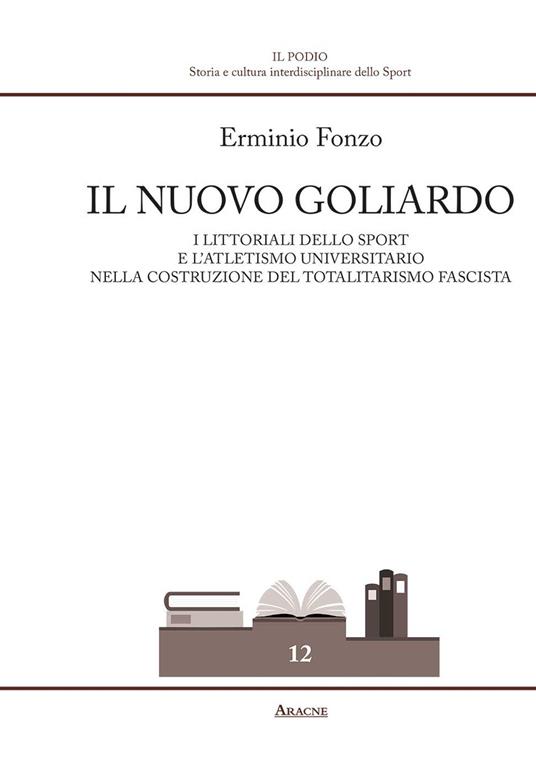 Il nuovo goliardo. I Littoriali dello sport e l'atletismo universitario nella costruzione del totalitarismo fascista - Erminio Fonzo - copertina