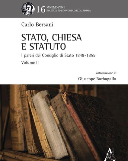 Stato, Chiesa e Statuto. L'attività del Consiglio di Stato in materia ecclesiastica dal 1848 al 1855. Vol. 2 - Carlo Bersani - copertina